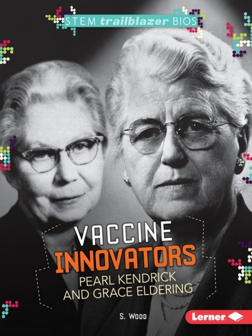 Title details for Vaccine Innovators Pearl Kendrick and Grace Eldering by S. Wood - Available